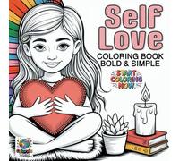 Self Love: Coloring Book Bold & Simple, Start Coloring Now. Love Yourself, Confidence, and Relaxation for Teens & Women (Bold and Easy)