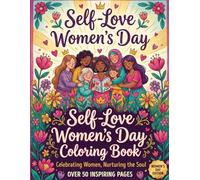 Self Love Coloring Book: Celebrate Women's Day with 50+ Empowering Coloring pages For Womens