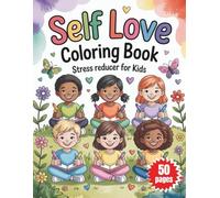 Self-Love Coloring Book for Kids: Stress Reduction & Confidence Positive Daily Affirmations & Inspiring Activities | Mindful Art Therapy to Boost Self-Esteem & Emotional Well-Being for Ages 6-12