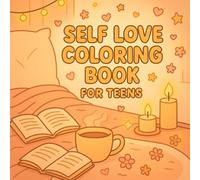 Self Love Coloring Book for Teens: 50 Cozy And Empowering Scenes for Confidence, Calm, and Mindfulness: A Positive Coloring Journey with Relaxing ... Scenes to Inspire Self-Care and Inner Peace
