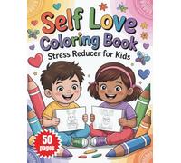 Self Love Coloring Book Stress Reducer for Kids: Positive Affirmations, Growth Mindset & Easy Designs, Calming Activity Book for Boys & Girls, Build Confidence and Self-Esteem & Manage Feelings