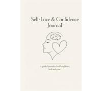 Self-Love & Confidence Journal: A Guided Daily Workbook for Mindset Growth, Emotional Healing, Self-Worth, Positivity and Personal Development