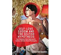 Self-love, Egoism and the Selfish Hypothesis: Key Debates from Eighteenth-century British Moral Philosophy