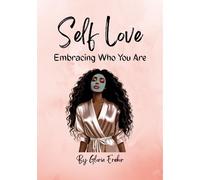 Self Love: Embracing Who You Are: Reclaim Your Worth, Embrace Your Journey, and Thrive