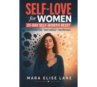 Self-Love for Women: A 21-Day Self-Worth Reset to Release Self-Doubt, Heal Your Inner Child, Quiet Your Inner Critic, Build Confidence, Self-Esteem & Self-Compassion with Daily Affirmations