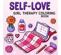 Self-Love: Girl Therapy Coloring Book: 55 Relaxing & Confidence-Boosting Coloring Pages for Mindfulness, Positivity & Cozy Creative Healing (8.5” x 8.5”)