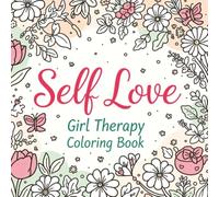 Self Love Girl Therapy Coloring Book for Women: Empowering Self-Care, Mindful Relaxation, and Confidence-Boosting Affirmations | Stress Relief & ... to Practice Mindfulness & Boost Confidence