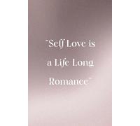 Self Love is a Life Long Romance: Self love journal | Happiness, Self Care | Undated Journal | ruled journal | 6*9" | 120 Pages