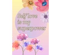 Self Love Is My Superpower: Motivational Notebook With Positive Affirmations, Inspiring Journal