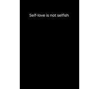 Self-love is not selfish: Black Cover Inspirational Journal, 120 Pages