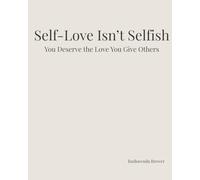 Self-Love Isn’t Selfish: You Deserve the Love You Give Other