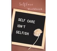 Self Love Isn't Selfish: 30 Day Self Care Workbook