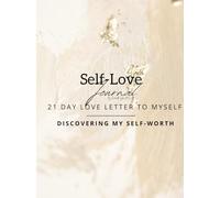 Self-Love Journal: 21-Day Love Letter to Myself: Discovering My Self-Worth