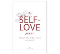 Self-Love Journal: A 30-Day Guided Journey to Build Confidence, Nurture Self-Esteem, and Practice Mindfulness in Just 5 Minutes a Day
