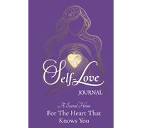 Self-Love Journal: A Sacred Home For The Heart That Knows You