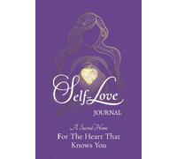 Self-Love Journal: A Sacred Home For The Heart That Knows You