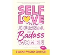 Self-Love Journal for Badass Women, Swear Word Edition: Funny Sweary Affirmation