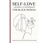 Self Love Journal for Black Women: Release Self-Doubt and Prioritize your Well-Being, Boost your Confidence and Achieve your Goals