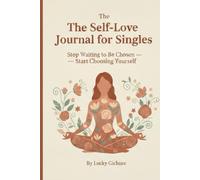 Self-Love Journal for Singles: Guided Prompts to Heal the Loneliness. Fall in Love With Your Own Life. Because You Were Never Broken - Just Becoming