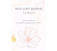 SELF-LOVE JOURNAL For WOMEN: A guided workbook for confidence, healing & inner Worth