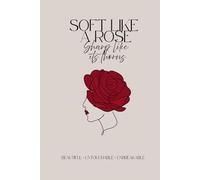 Self Love Journal for Women - Soft Like a Rose, Sharp Like Its Thorns: Lined Notebook for Confidence, Personal Growth & Daily Reflection