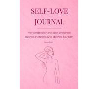SELF-LOVE JOURNAL: Verbinde dich mit der Weisheit deines Herzens und deines Körpers