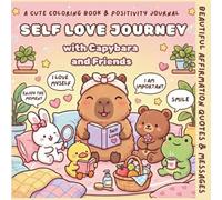 Self Love Journey with Capybara and Friends: Coloring Book: Kawaii Affirmation Coloring with Weekly Planner, To-Do Lists & Notes | Cozy Activity Book for Confidence, Mindfulness & Organization Skills