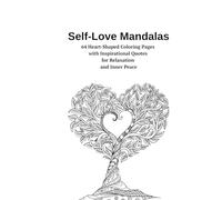Self-Love Mandalas: 64 Heart-Shaped Coloring Pages with Inspirational Quotes for Relaxation and Inner Peace: A Creative Journey to Inner Peace and Self-Care