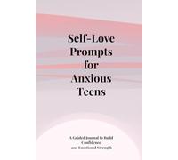 Self-Love Prompts for Anxious Teens: A Guided Journal with Gentle Prompts to Build Confidence, Calm the Mind, and Strengthen Emotional Well-Being (6×9 inches, 120 pages)