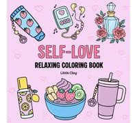 Self-love: Relaxing Coloring Book: Nurture Your Spirit with Soothing Designs and Positive Vibes