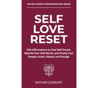 SELF LOVE RESET - 300 Affirmations to Heal Self-Doubt, Rebuild Your Self-Worth, and Finally Feel Deeply Loved, Valued, and Enough