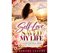Self-Love Saved My Life: A Guide for Single Moms to Heal, Thrive & Start Over