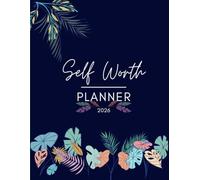 Self-Love & Self-Worth Journal for Women: 12-Month Planner with Affirmations, Weekly and Monthly Reflection: Build Confidence, Practice Self-Love, and Reflect with Purpose for 12 Months