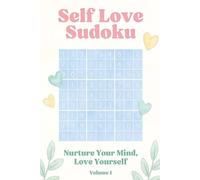Self Love Sudoku Puzzle Book: Sudoku Puzzles for Self Love and Positive Thinking | Calm Your Mind, Relax, and Focus | Sudoku Puzzle Book | 6 x 9 | 111 Pages | 50+ Puzzles with Solutions