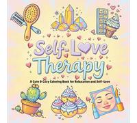 Self-Love Therapy: A Bold & Easy Valentine’s Coloring Book for Relaxation, Confidence, and Self-Care Featuring Cute, Cozy, Stress-Free Pages Designed to Celebrate Self-Love, Mindfulness, and Feel-G