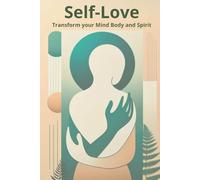 Self-Love: Transform your mind,body and spirit