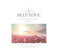 Self Love Transformational Journal: Activate Your Inner Power by Choosing Yourself