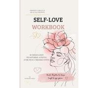 SELF-LOVE WORKBOOK: 110 esercizi guidati per rafforzare autostima, amore per sé e benessere emotivo
