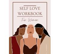 Self-Love Workbook for Women: A Guided Journey to Confidence, Self-Compassion, and Inner Strength
