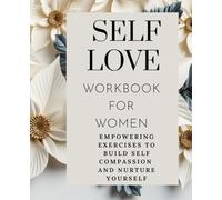 Self-Love Workbook for Women: Discover How to Overcome Self-Doubt, Improve Self-Worth and Build Self-Compassion
