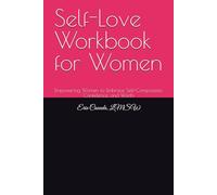 Self-Love Workbook for Women: Empowering Women to Embrace Self-Compassion, Confidence, and Worth