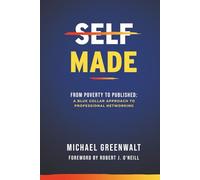 Self Made: From Poverty to Published: A Blue Collar Approach to Professional Networking