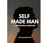 SELF MADE MAN - L'ORIGINE DELLA RINASCITA