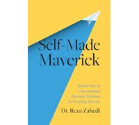 Self-Made Maverick: Break Free of Conventional Business Wisdom for Lasting Success