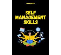 Self Management Skills: The Code of Self-Leadership: Master emotional intelligence, develop unwavering discipline: self management skills, self management,self management skills class 10