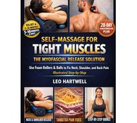 Self-Massage for Tight Muscles: The Myofascial Release Solution: Use Foam Rollers & Balls to Fix Neck, Shoulder, and Back Pain Illustrated Step-by-Step