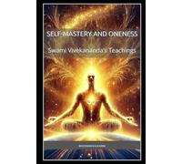 Self-Mastery and Oneness: Swami Vivekananda’s Teachings