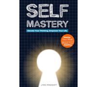 Self Mastery: Elevate Your Thinking, Empower Your Life