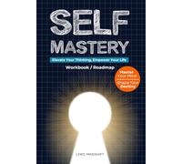 Self Mastery: Elevate Your Thinking, Empower Your Life - Workbook / Roadmap