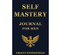 Self-Mastery Journal for Men: Workbook and System of Guided Questions, Reflections, Realizations and Daily Improvement Affirmations | Book with ... for Every Man (Also Helpful for Women)